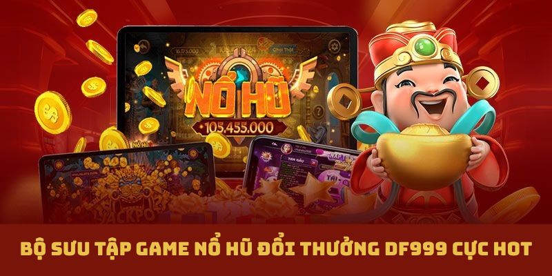 Nổ Hũ Đổi Thưởng DF999 - Bí Quyết Làm Giàu Trong Tầm Tay - megaru