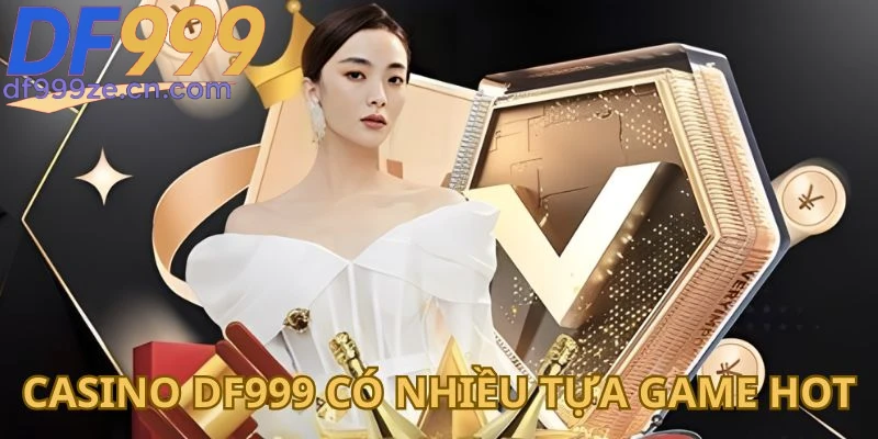 Casino DF999 - Sảnh Casino Đẳng Cấp, Trải Nghiệm Đỉnh Cao - megaru