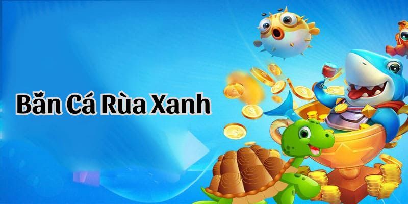 Bắn Cá Rùa Xanh - Tựa Game Chinh Phục Biển Cả Mới Nhất 2026 - megaru