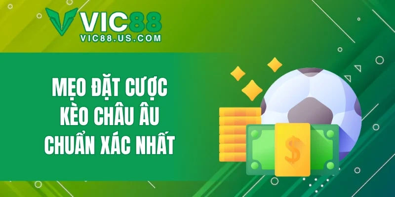 Kèo Châu Âu - Cách Chơi Và Bí Kíp Soi Kèo Chuẩn 2026 - megaru