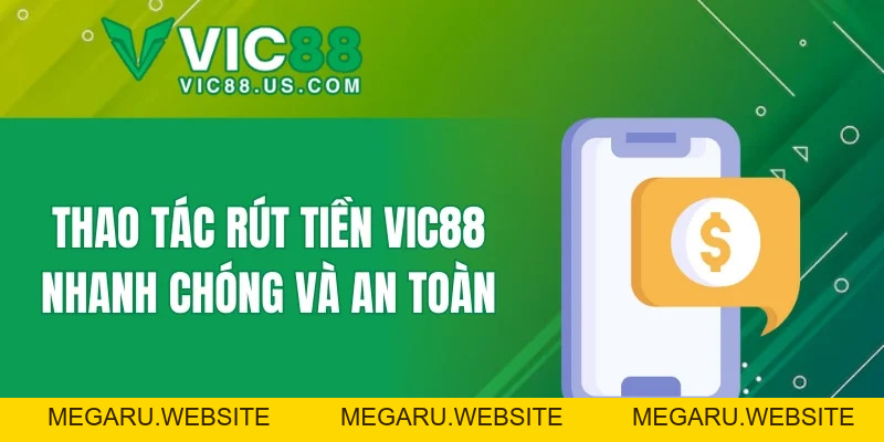 Rút Tiền VIC88 - Nhận Thưởng Dễ Dàng Trên Mọi Thiết Bị - megaru