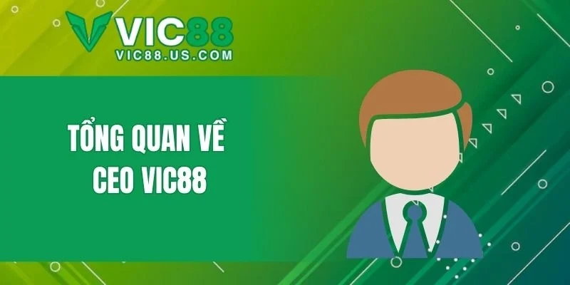 CEO VIC88 – Lãnh Đạo Tầm Nhìn Chiến Lược Phát Triển Bền Vững - megaru