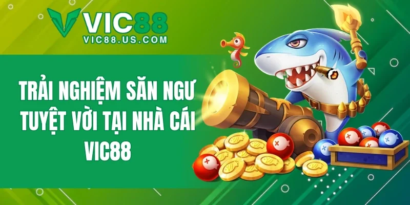 Bắn Cá VIC88 - Trải Nghiệm Săn Ngư Đỉnh Cao Hot Nhất 2026 - megaru