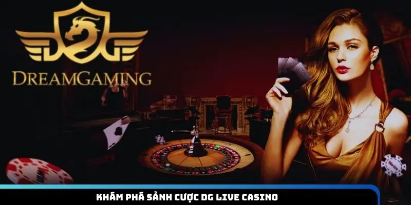 DG Live Casino - Sảnh Cược Đổi Thưởng Đẳng Cấp, Hiện Đại - megaru